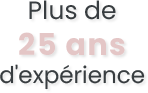 Plus de 25 ans d'expérience